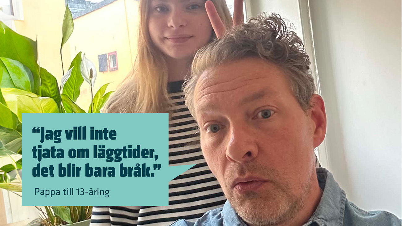Ton&aring;ring och pappa med texten "Jag vill inte tjata om l&auml;ggtider, det blir br&aring;k", pappa till 13-&aring;ring